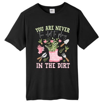 You Are Never Too Old To Play In The Dirt Plant Lover Tall Fusion ChromaSoft Performance T-Shirt