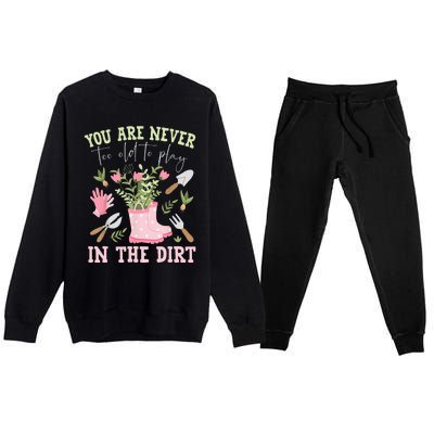 You Are Never Too Old To Play In The Dirt Plant Lover Premium Crewneck Sweatsuit Set