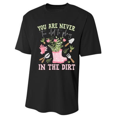 You Are Never Too Old To Play In The Dirt Plant Lover Performance Sprint T-Shirt