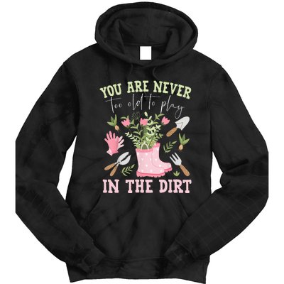 You Are Never Too Old To Play In The Dirt Plant Lover Tie Dye Hoodie