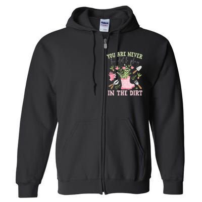 You Are Never Too Old To Play In The Dirt Plant Lover Full Zip Hoodie