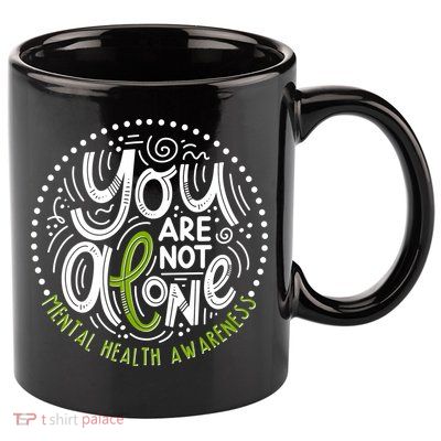 You Are Not Alone Mental Health Awareness 11oz C Handle Ceramic Mug