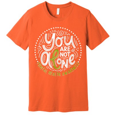 You Are Not Alone Mental Health Awareness Premium T-Shirt
