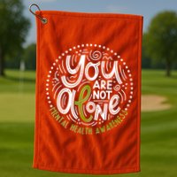 You Are Not Alone Mental Health Awareness Golf Towel