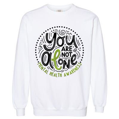 You Are Not Alone Mental Health Awareness Garment-Dyed Sweatshirt