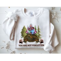 You Are Not Forgotten Every Child Matters Awareness For Indigenous Sweatshirt