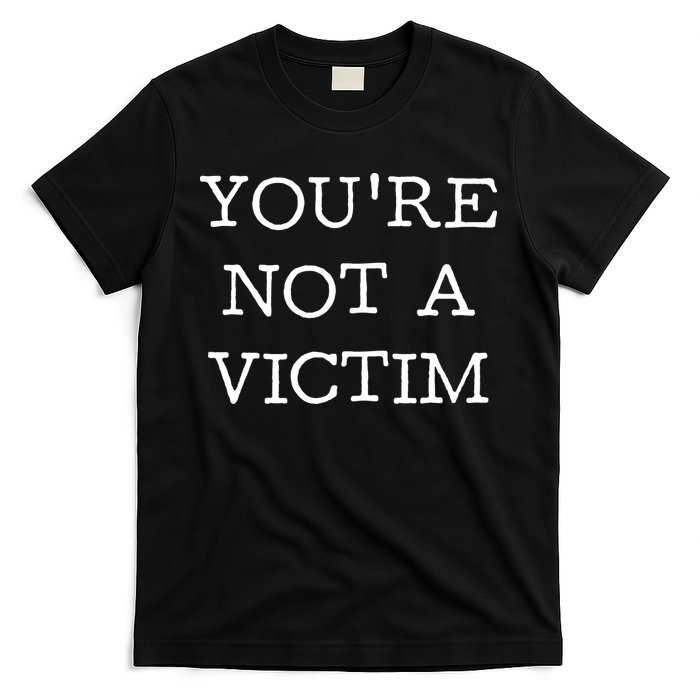 You Are Not A Victim T-Shirt