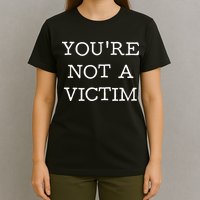 You Are Not A Victim T-Shirt