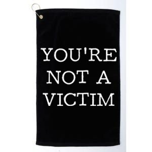 You Are Not A Victim Platinum Collection Golf Towel