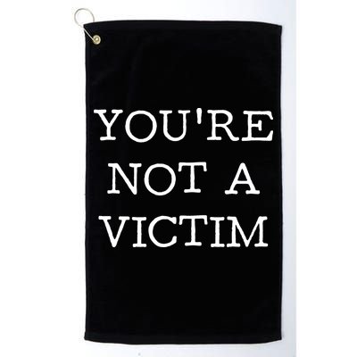 You Are Not A Victim Golf Towel