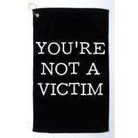 You Are Not A Victim Golf Towel