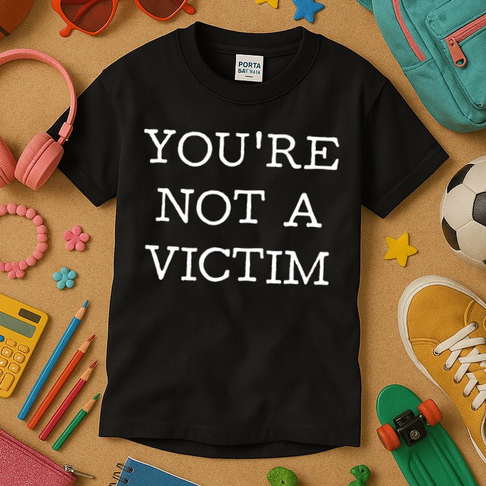 You Are Not A Victim Kids T-Shirt