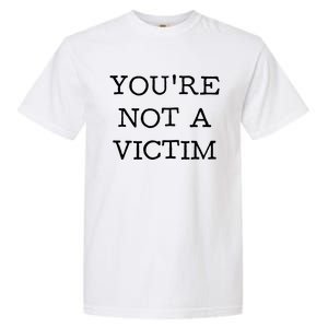 You Are Not A Victim Garment-Dyed Heavyweight T-Shirt