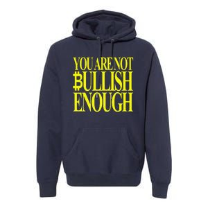 You Are Not Bullish Enough Funny Bitcoin Premium Hoodie