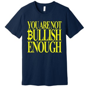 You Are Not Bullish Enough Funny Bitcoin Premium T-Shirt