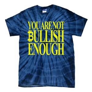 You Are Not Bullish Enough Funny Bitcoin Tie-Dye T-Shirt