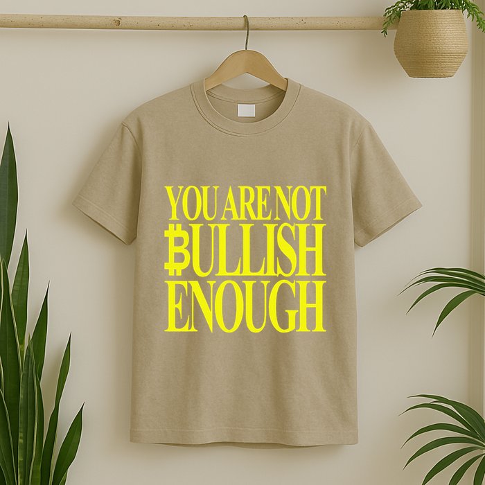 You Are Not Bullish Enough Funny Bitcoin T-Shirt