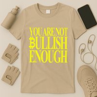 You Are Not Bullish Enough Funny Bitcoin T-Shirt