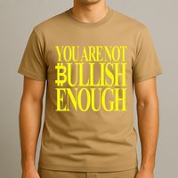 You Are Not Bullish Enough Funny Bitcoin T-Shirt