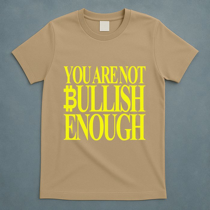 You Are Not Bullish Enough Funny Bitcoin T-Shirt