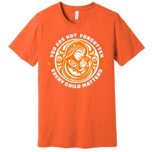 You Are Not Forgotten Every Child Matters Wear Orange National Indigenous People Premium T-Shirt