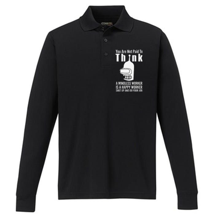 You Are Not Paid To Think A Mindless Worker Performance Long Sleeve Polo