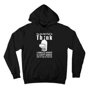 You Are Not Paid To Think A Mindless Worker Hoodie