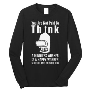 You Are Not Paid To Think A Mindless Worker Long Sleeve Shirt