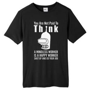 You Are Not Paid To Think A Mindless Worker Tall Fusion ChromaSoft Performance T-Shirt