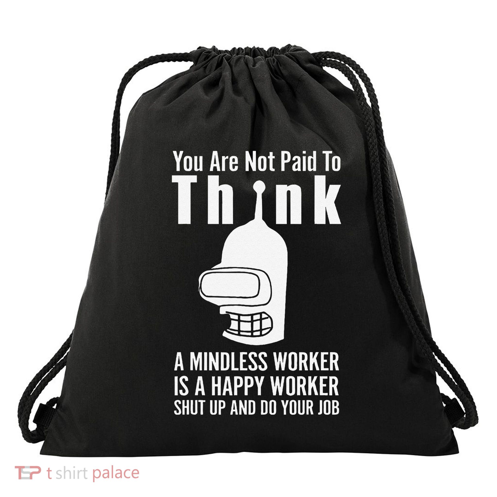 You Are Not Paid To Think A Mindless Worker Drawstring Bag