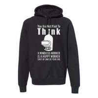 You Are Not Paid To Think A Mindless Worker Premium Hoodie