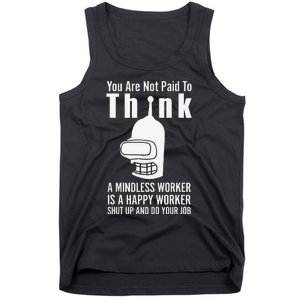 You Are Not Paid To Think A Mindless Worker Tank Top