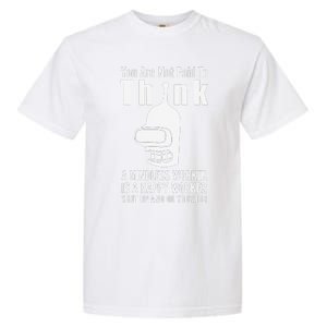 You Are Not Paid To Think A Mindless Worker Garment-Dyed Heavyweight T-Shirt