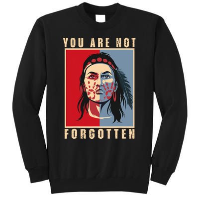 You Are Not Forgotten Mmiw Awareness Native American Indian Tall Sweatshirt