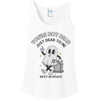 You Are Not Dead Just Dead To Me Ladies Essential Tank