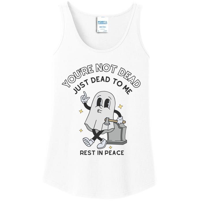 You Are Not Dead Just Dead To Me Ladies Essential Tank