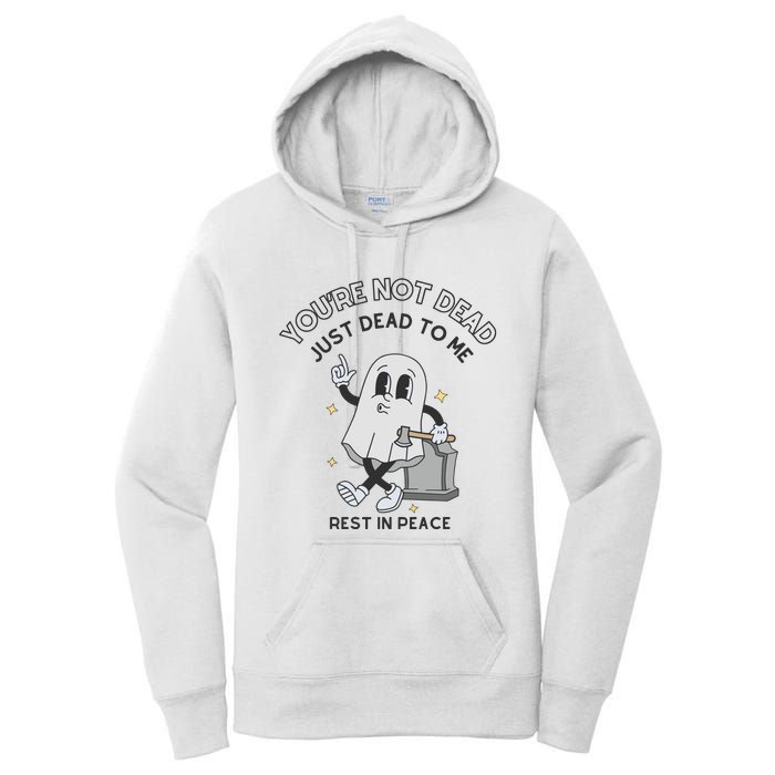 You Are Not Dead Just Dead To Me Women's Pullover Hoodie