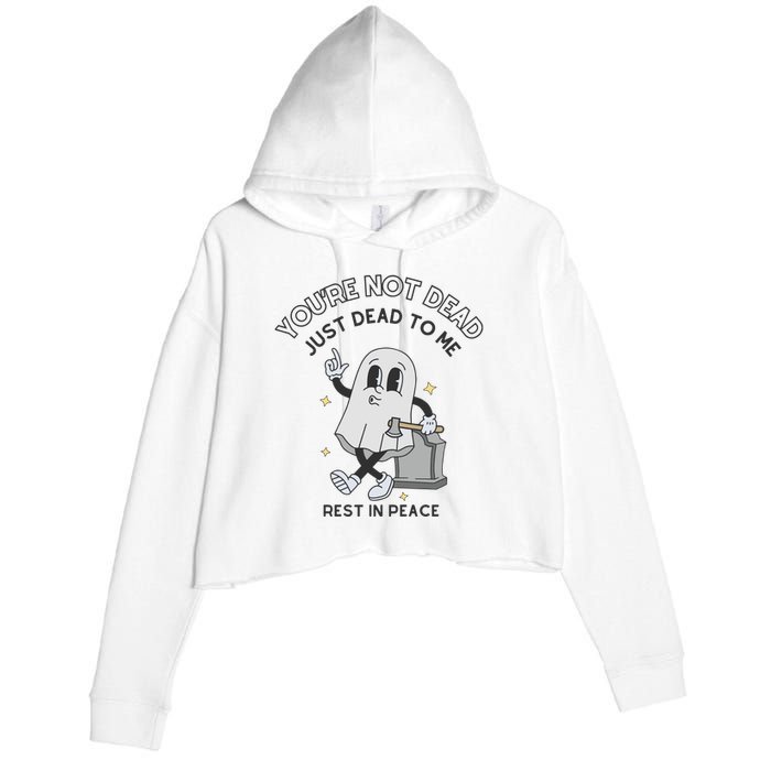 You Are Not Dead Just Dead To Me Crop Fleece Hoodie