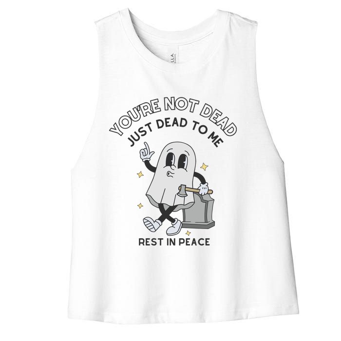 You Are Not Dead Just Dead To Me Women's Racerback Cropped Tank