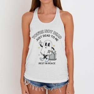 You Are Not Dead Just Dead To Me Women's Knotted Racerback Tank