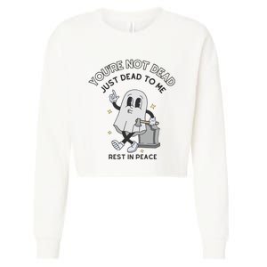 You Are Not Dead Just Dead To Me Cropped Pullover Crew