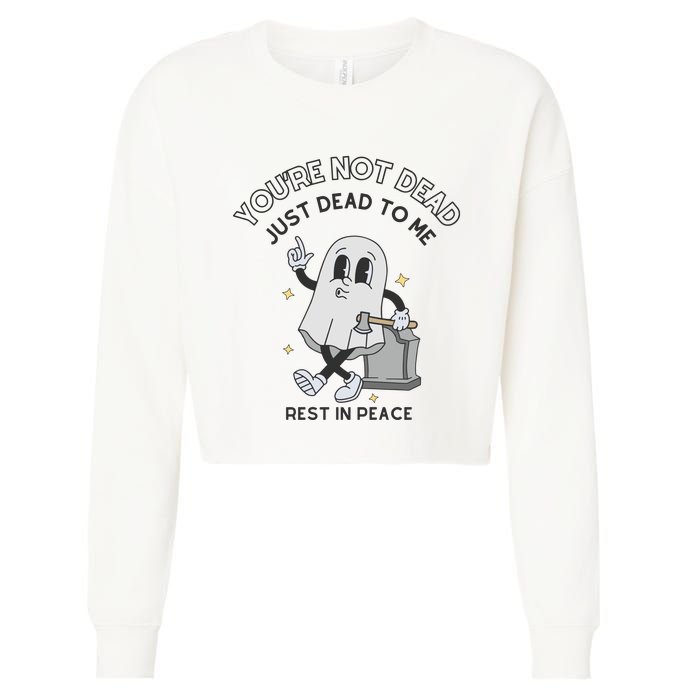 You Are Not Dead Just Dead To Me Cropped Pullover Crew