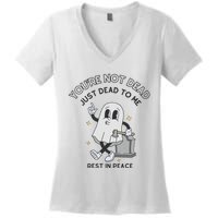 You Are Not Dead Just Dead To Me Women's V-Neck T-Shirt