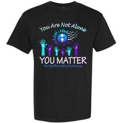 You Are Not Alone You Matter Suicide Prevention Awareness Garment-Dyed Heavyweight T-Shirt