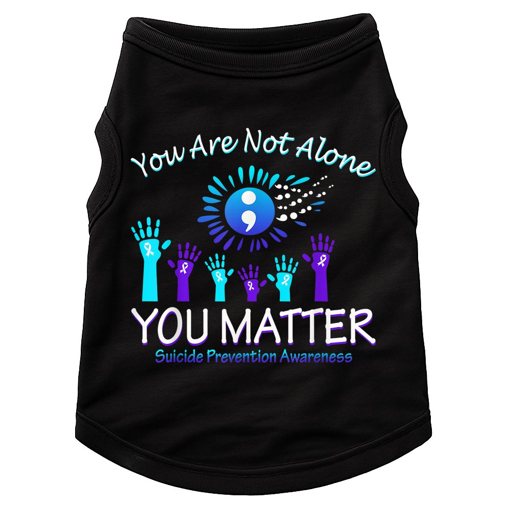 You Are Not Alone You Matter Suicide Prevention Awareness Doggie Tank