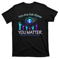 You Are Not Alone You Matter Suicide Prevention Awareness T-Shirt