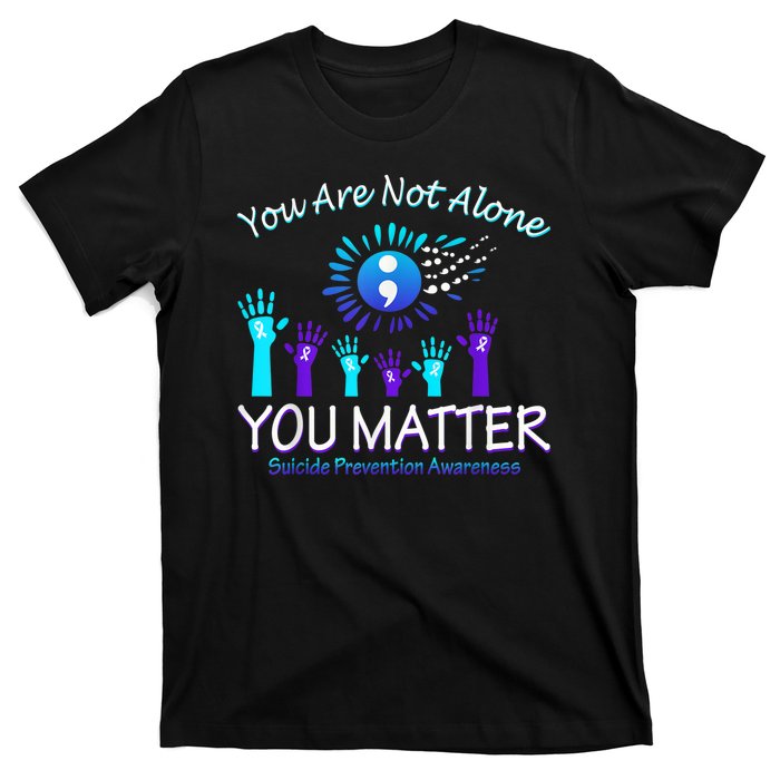 You Are Not Alone You Matter Suicide Prevention Awareness T-Shirt