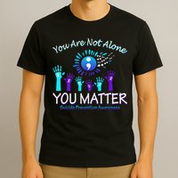 You Are Not Alone You Matter Suicide Prevention Awareness T-Shirt