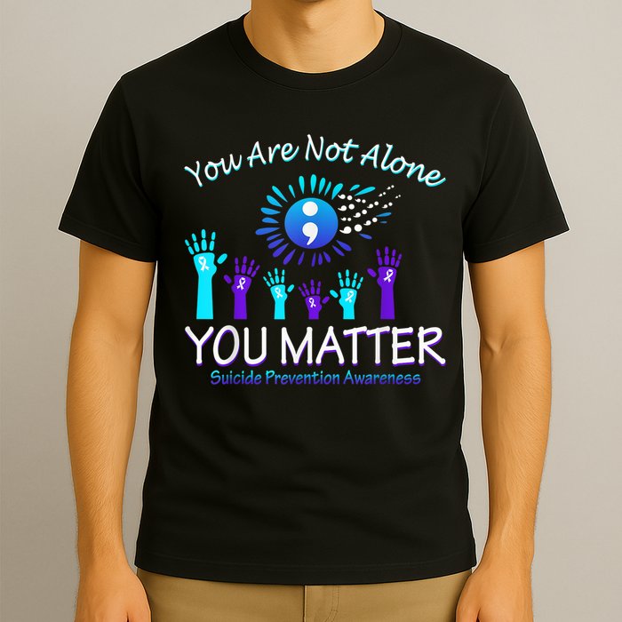 You Are Not Alone You Matter Suicide Prevention Awareness T-Shirt