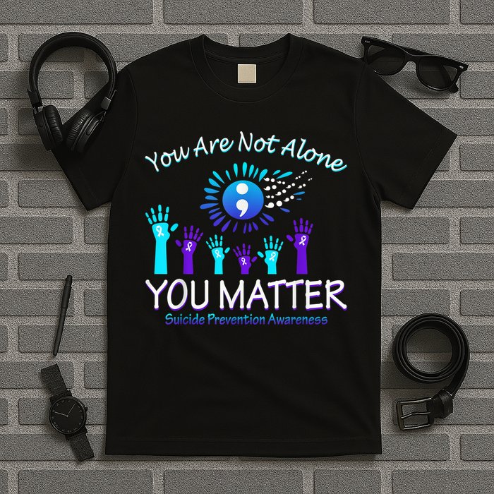 You Are Not Alone You Matter Suicide Prevention Awareness T-Shirt